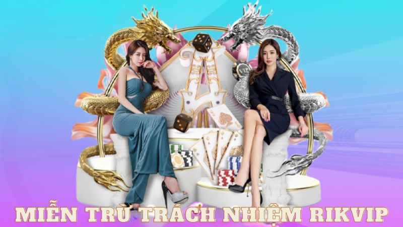 Tìm Hiểu điều khoản miễn trừ trách nhiệm Rikvip