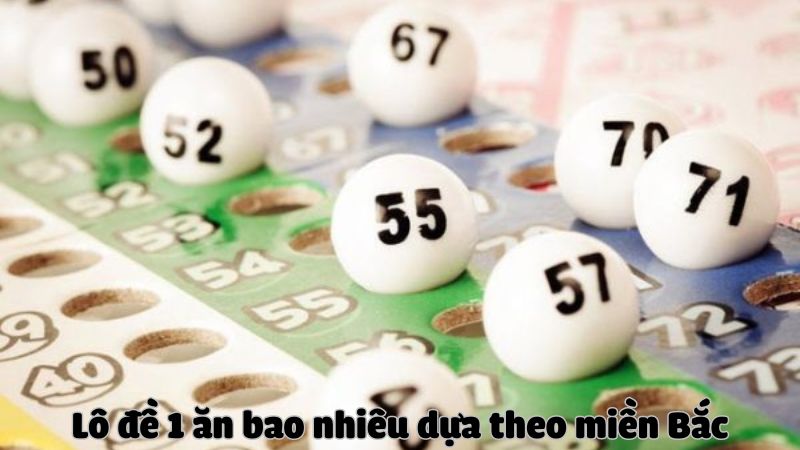 Lô đề 1 ăn bao nhiêu dựa theo miền Bắc