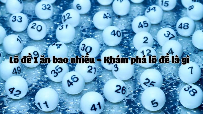 Khám phá đánh lô đề ăn bao nhiêu ở miền Nam?