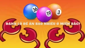 Khám phá đánh lô đề ăn bao nhiêu ở miền Bắc?