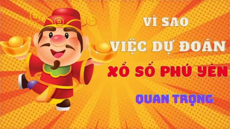 Lý do việc dự đoán xổ số Phú Yên quan trọng là gì?