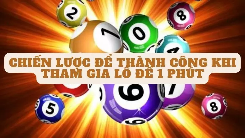 Chiến Lược để Thành Công Khi Tham Gia Lô Đề 1 Phút