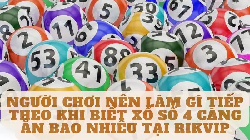 Người chơi nên làm gì tiếp theo khi biết xổ số 4 Càng ăn bao nhiêu tại rikvip