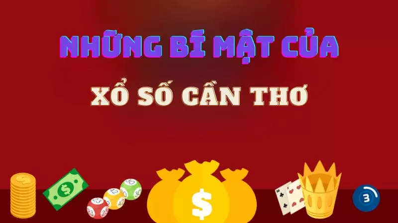 Những bí mật của xổ số Cần Thơ là gì?