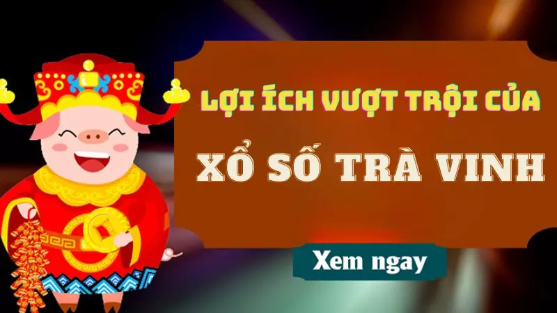 Lợi ích vượt trội khi tham gia xổ số Trà Vinh